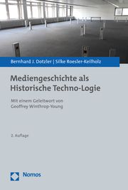 Mediengeschichte als Historische Techno-Logie Dotzler, Bernhard J/Roesler-Keilholz, Silke 9783848772537