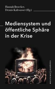 Mediensystem und öffentliche Sphäre in der Krise Broecker, Hannah/Kaltwasser, Dennis 9783949925207