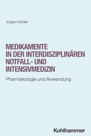 Medikamente in der interdisziplinären Notfall- und Intensivmedizin Köhler, Jürgen 9783170448650