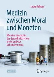 Medizin zwischen Moral und Moneten Dalhaus, Laura (Dr. med.) 9783658400422