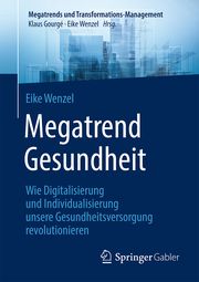 Megatrend Gesundheit: Wie Digitalisierung und Individualisierung unsere Gesundheitsversorgung revolutionieren Wenzel, Eike 9783662686874