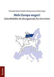 Mehr Europa wagen! Christoph Brüssel/Walter Döring/Lenno Götze 9783828849587