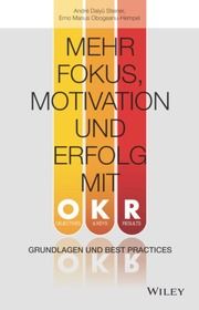 Mehr Fokus, Motivation und Erfolg mit OKR Daiyû Steiner, André/Obogeanu-Hempel, Erno Marius 9783527510689