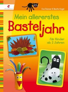 Mein allererstes Basteljahr Danner, Eva/Vogel, Beate 9783838831862