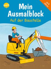 Mein Ausmalblock. Auf der Baustelle Falko Honnen 9783401718866