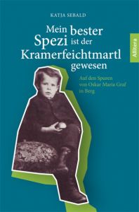 Mein bester Spezi ist der Kramerfeichtmartl gewesen Sebald, Katja 9783962330378