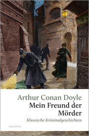 Mein Freund, der Mörder. Klassische Kriminalgeschichten Doyle, Arthur Conan 9783730613627