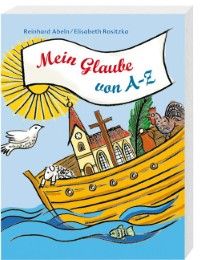 Mein Glaube von A-Z Abeln, Reinhard/Rositzka, Elisabeth 9783460305021