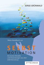 Mein Handbuch zur Selbstmotivation Grünwald, Serge 9783729651371