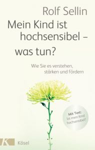 Mein Kind ist hochsensibel - was tun? Sellin, Rolf 9783466310463