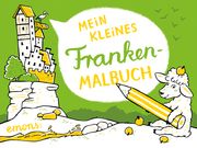 Mein kleines Franken-Malbuch Elke Hanisch 9783740806323