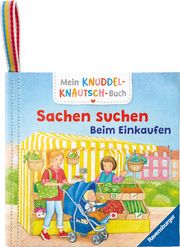 Mein Knuddel-Knautsch-Buch: Sachen suchen. Einkaufen; weiches Stoffbuch, waschbares Badebuch, Babyspielzeug ab 6 Monate Denitza Gruber 9783473421022