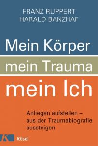 Mein Körper, mein Trauma, mein Ich Franz Ruppert/Harald Banzhaf 9783466346448