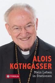 Mein Leben in Stationen Kothgasser, Alois/Kolozs, Martin 9783702238377