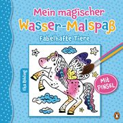 Mein magischer Wasser-Malspaß - Fabelhafte Tiere Röhling, Ilka 9783328300847