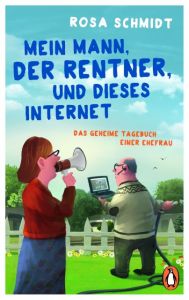 Mein Mann, der Rentner, und dieses Internet Schmidt, Rosa 9783328102397