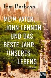 Mein Vater, John Lennon und das beste Jahr unseres Lebens Barbash, Tom 9783462002690