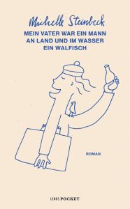 Mein Vater war ein Mann an Land und im Wasser ein Walfisch Steinbeck, Michelle 9783857877995