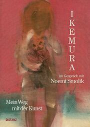 Mein Weg mit der Kunst Ikemura, Leiko/Smolik, Noemi 9783954764488