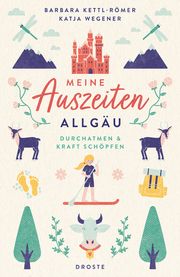 Meine Auszeiten - Allgäu Kettl-Römer, Barbara/Wegener, Katja 9783770024667