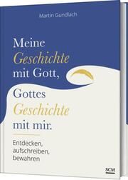 Meine Geschichte mit Gott, Gottes Geschichte mit mir Gundlach, Martin 9783789399114