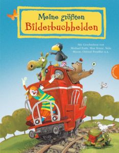 Meine größten Bilderbuchhelden Ende, Michael/Kruse, Max/Moost, Nele u a 9783522458856