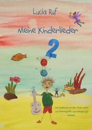 Meine Kinderlieder 2 - 40 weitere bezaubernde neue Kinderlieder Ruf, Lucia 9783957225931