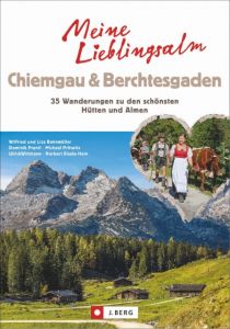 Meine Lieblings-Alm Chiemgau & Berchtesgaden Bahnmüller, Wilfried und Lisa/Prantl, Dominik/Prittwitz, Michael u a 9783862462872