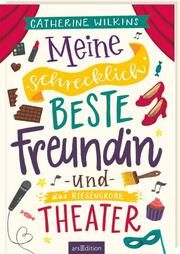 Meine schrecklich beste Freundin und das riesengroße Theater (Meine schrecklich beste Freundin 3) Wilkins, Catherine 9783845850290