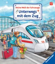Meine Welt der Fahrzeuge: Unterwegs mit dem Zug Gernhäuser, Susanne 9783473436460