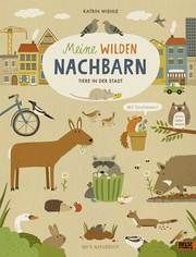 Meine wilden Nachbarn - Tiere in der Stadt Wiehle, Katrin 9783407754936