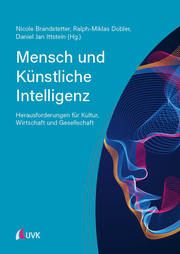 Mensch und Künstliche Intelligenz Nicole Brandstetter/Ralph-Miklas Dobler/Daniel Jan Ittstein 9783739831152