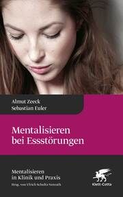 Mentalisieren bei Essstörungen Zeeck, Almut (Prof. Dr.)/Euler, Sebastian (Dr.) 9783608983326