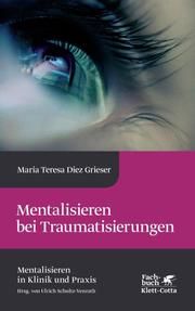 Mentalisieren bei Traumatisierungen Diez Grieser, Maria Teresa 9783608983869
