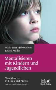 Mentalisieren mit Kindern und Jugendlichen Diez Grieser, Maria Teresa/Müller, Roland 9783608961515