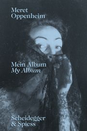 Meret Oppenheim - Mein Album/My Album Oppenheim, Meret 9783039420933