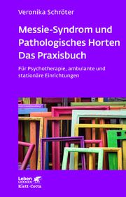 Messie-Syndrom und Pathologisches Horten - Das Praxisbuch Schröter, Veronika 9783608892802