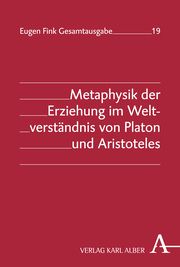 Metaphysik der Erziehung im Weltverständnis von Platon und Aristoteles Fink, Eugen 9783495463208