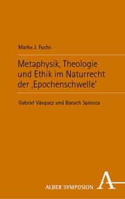 Metaphysik, Theologie und Ethik im Naturrecht der Epochenschwelle Fuchs, Marko J 9783495992494