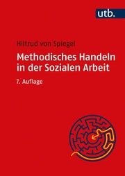 Methodisches Handeln in der Sozialen Arbeit von Spiegel, Hiltrud (Prof. Dr.) 9783825287986