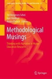 Methodological Musings: Thinking with Narrative in Music Education Research Tiri Bergesen Schei/Kari Holdhus/Amira Ehrlich 9783031679643