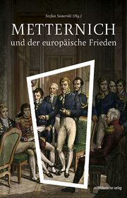 Metternich und der europäische Frieden Stefan Samerski 9783963118111