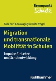 Migration und transnationale Mobilität in Schulen Karakasoglu, Yasemin/Vogel, Dita 9783170372184