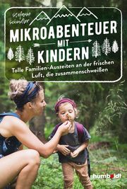 Mikroabenteuer mit Kindern. Tolle Familien-Auszeiten an der frischen Luft, die zusammenschweißen Schindler, Stefanie 9783842616721