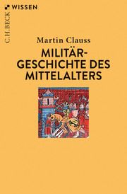 Militärgeschichte des Mittelalters Clauss, Martin 9783406757525