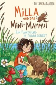 Milla und das Mini-Mammut - Ein Funkelfund im Erdbeerbeet Fabisch, Alexandra 9783734840593