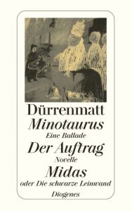 Minotaurus - Eine Ballade/Der Auftrag - oder Vom Beobachten des Beobachters der Beobachter, Novelle in 24 Sätzen/Midas - oder Die schwarze Leinwand Dürrenmatt, Friedrich 9783257230666