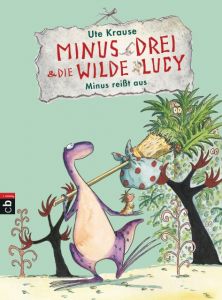 Minus Drei und die wilde Lucy - Minus reißt aus Krause, Ute 9783570174012