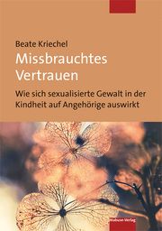 Missbrauchtes Vertrauen Kriechel, Beate 9783863216115