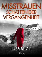 Misstrauen - Schatten der Vergangenheit Buck, Ines 9783987500084